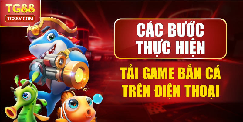 Các bước thực hiện tải game bắn cá trên điện thoại.