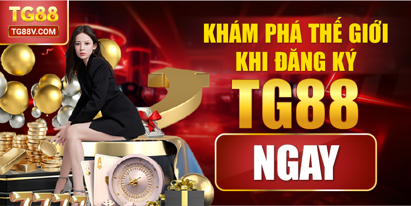 Khám phá thế giới khi đăng ký TG88 ngay.