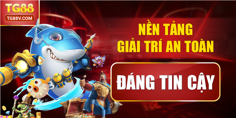 Nền Tảng Giải Trí An Toàn, Đáng Tin Cậy